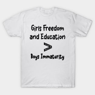 girls freedom and education boys immaturity T-Shirt